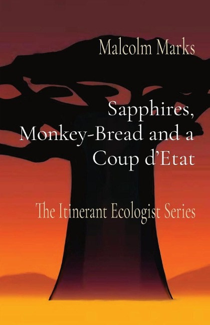 Sapphires, Monkey-Bread and a Coup dEtat: The Itinerant Ecologist Series