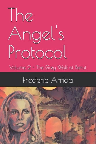 The Angel's Protocol Volume 2 - The Grey Wolf of Beirut
