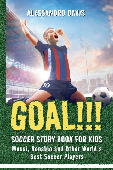 GOAL!!! Soccer Story Book for Kids; Messi, Ronaldo and Other Worlds Best Soccer Players
