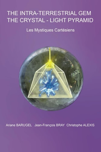The Intra-Terrestrial Gem The Cristal-Light Pyramid