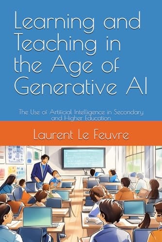 Learning and Teaching in the Age of Generative AI The Use of Artificial Intelligence in Secondary and Higher Education