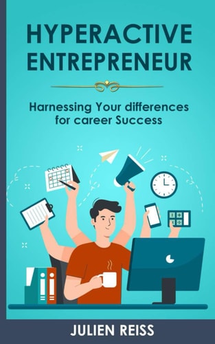 The Hyperactive Entrepreneur Harnessing Your Differences for Career Success