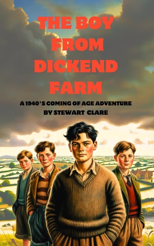 The Boy From Dickend Farm A 1940's Coming of Age Story