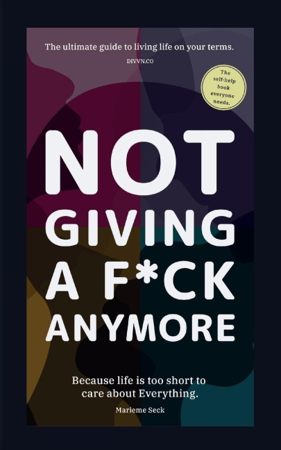 Not giving a f*ck Anymore.: Reclaim your Energy, redefine Success, and build the Life your truly Deserve.