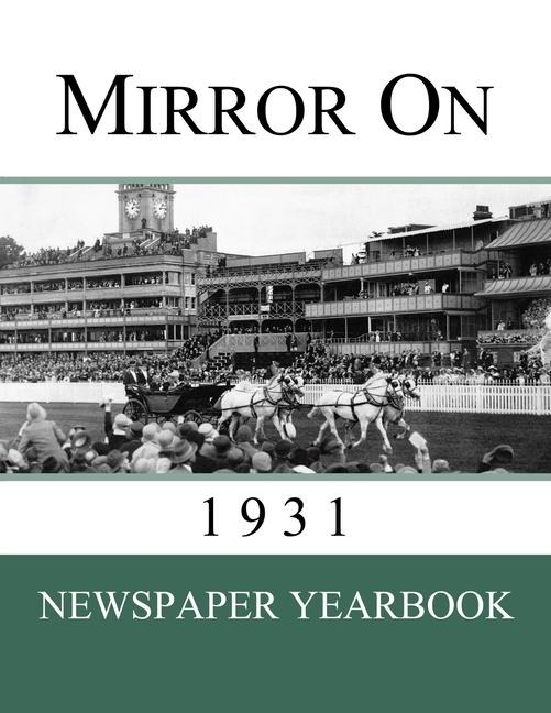 Mirror On 1931: Newspaper Yearbook containing 120 front pages from 1931 - Unique birthday gift / present idea.