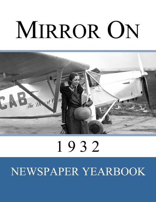 Mirror On 1932: Newspaper Yearbook containing 120 front pages from 1932 - Unique birthday gift / present idea.