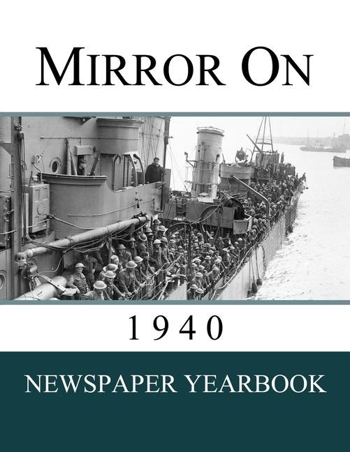 Mirror On 1940: Newspaper Yearbook containing 120 front pages from 1940 - Unique birthday gift / present idea.