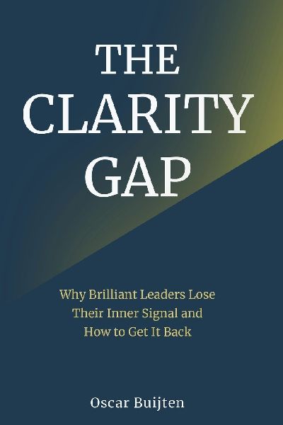 The Clarity Gap: Why Brilliant Leaders Lose Their Inner Signal and How to Get It Back