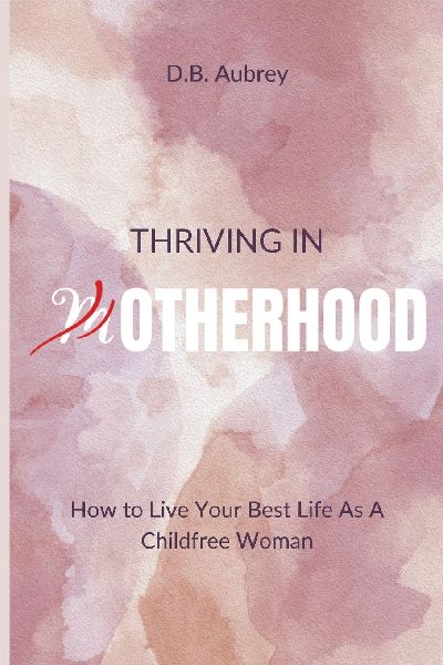 Thriving in Otherhood: How to Live Your Best Life As A Childfree Woman