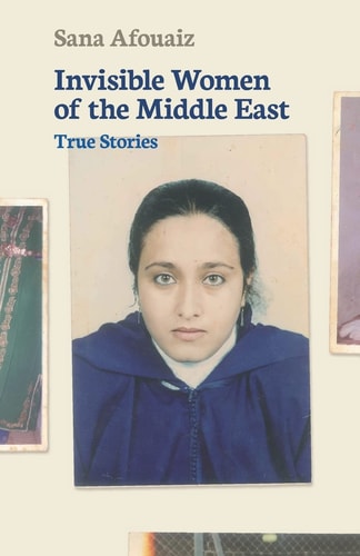 Invisible Women of the Middle East True Stories