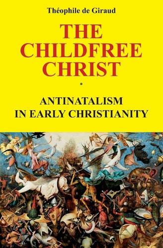 The Childfree Christ Antinatalism in Early Christianity