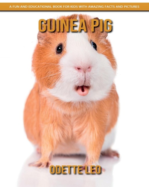 Guinea Pig: A Fun and Educational Book for Kids with Amazing Facts and Pictures