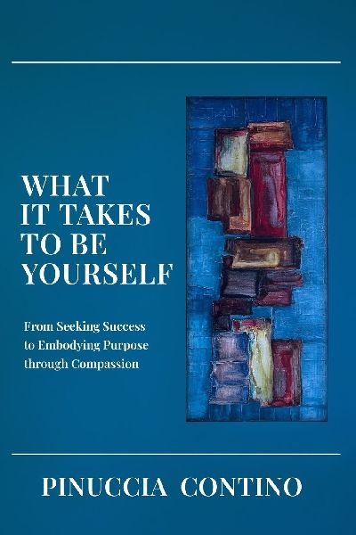 What It Takes to Be Yourself: From Seeking Success to Embodying Purpose through Compassion