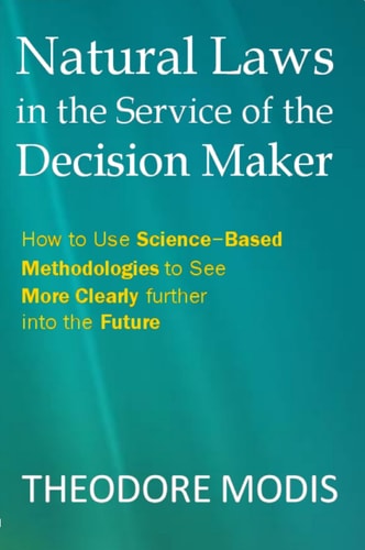Natural Laws in the Service of the Decision Maker How to Use Science-Based Methodologies to See More Clearly Further Into the Future