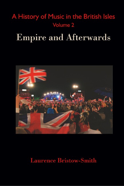 A History of Music in the British Isles, Volume 2: Empire and Afterwards