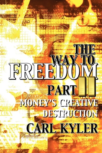 The Way to Freedom, Part 2 Money's Creative Destruction