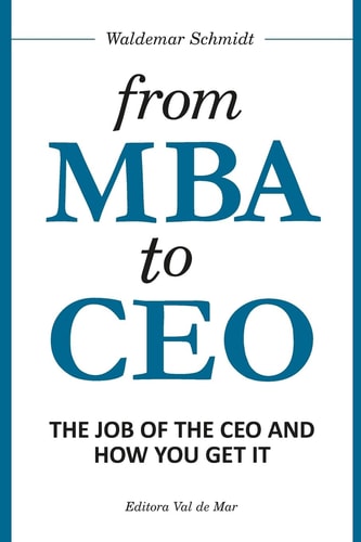 From MBA to CEO The Job of the CEO and How You Get It