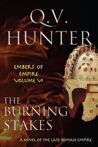 The Burning Stakes A Novel of the Late Roman Empire
