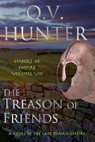The Treason of Friends, A Novel of the Late Roman Empire Embers of Empire VIII