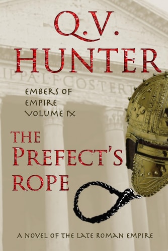 The Prefect's Rope, A Novel of the Late Roman Empire Embers of Empire, Vol. IX