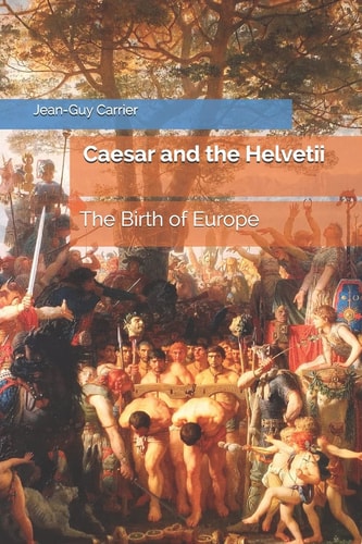 Caesar and the Helvetii The Birth of Europe