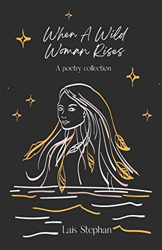When A Wild Woman Rises A Poetry Collection