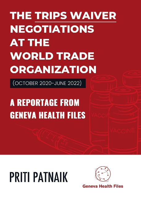 The TRIPS Waiver Negotiations at the World Trade Organization (October 2020- June 2022): A reportage from Geneva Health Files