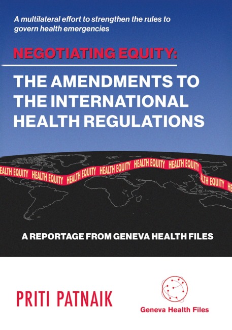 Negotiating Equity: The Amendments to the International Health Regulations: A MULTILATERAL EFFORT TO  STRENGTHEN THE RULES TO GOVERN  INTERNATIONAL HEALTH EMERGENCIES