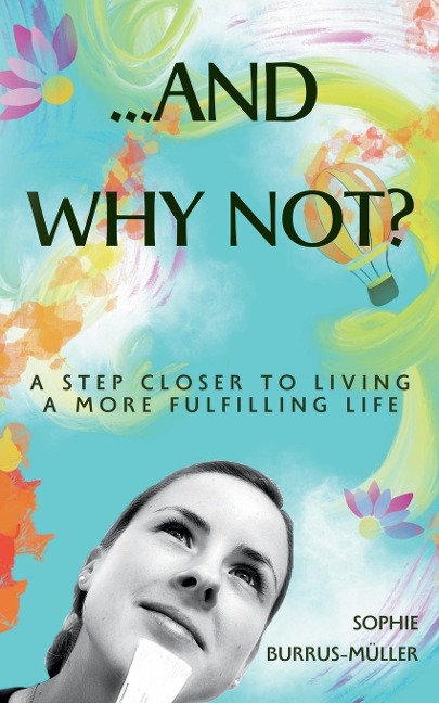 ...And Why Not?: A step closer to living a more fulfilling life