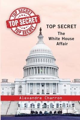 Top Secret: The White House affair.
