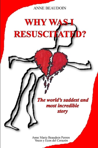Why was I Resuscitated? The World's Saddest and Most Incredible Story