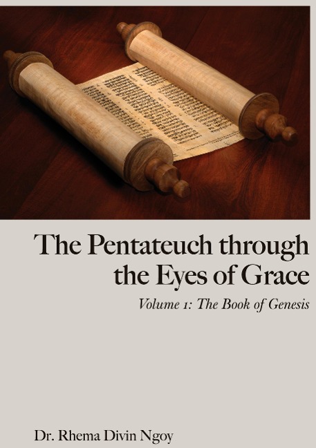 The Pentateuch through the Eyes of Grace: Volume 1 : The book of Genesis