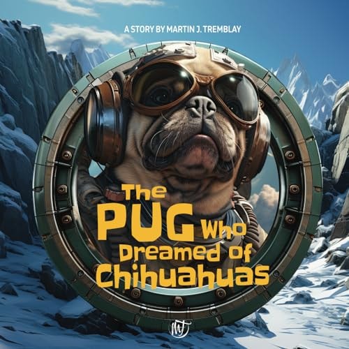 The Pug Who Dreamed of Chihuahuas A Humorous and Fantastical Children's Story about the Theme of Adoption!