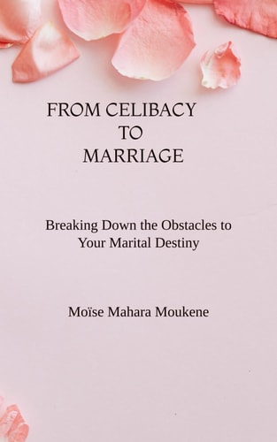 From Celibat to Marriage Breaking Down the Obstacles to Your Marital Destiny