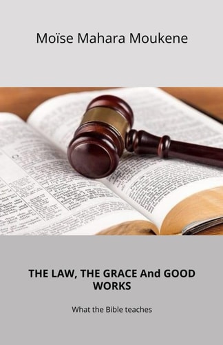 THE LAW, THE GRACE And GOOD WORKS