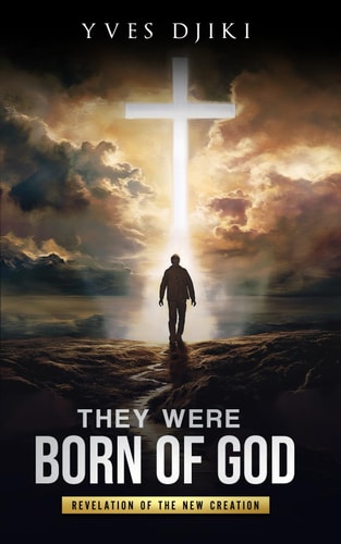 THEY WERE BORN OF GOD Revelation of the New Creation, Normal Christian Life is Supernatural... , Learning to Do the Works that Jesus Did