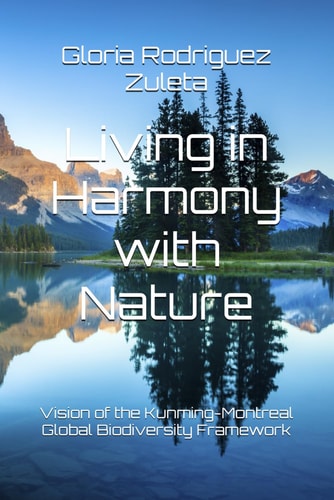 Living in Harmony with Nature "By 2050, Biodiversity is Valued, Conserved, Restored and Wisely Used, Maintaining Ecosystem Services ... Vision of the Kunming-Montreal Global Biodiversity Framework