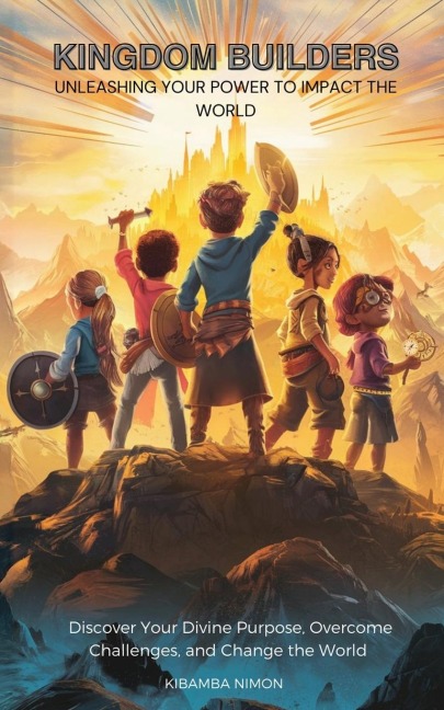 Kingdom Builders: Unleashing Your Power to Impact the World