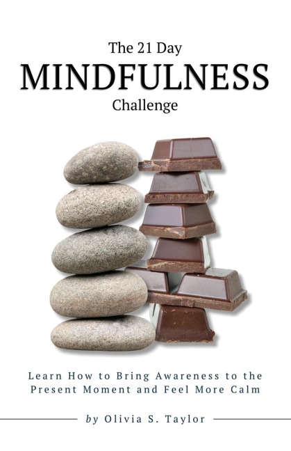 The 21 Day Mindfulness Challenge: Learn How to Bring Awareness to the Present Moment and Feel More Calm