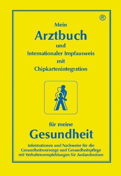 Mein Arztbuch für meine Gesundheit: Mit Internationalem Impfausweis. Informationen und Nachweise für die Gesundheitsvorsorge und Gesundheitspflege mit Verhaltensempfehlungen für Auslandsreisen