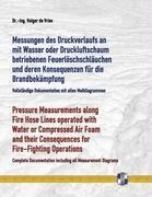 Messungen des Druckverlaufs an mit Wasser oder Druckluftschaum gefüllten Schlauchleitungen während des Betriebs und deren Konsequenzen für die Brandbekämpfung: Pressure Measurements along Fire Hose Lines operated with Water or Compressed Air Foam and thei