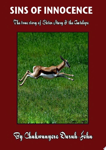 SINS OF INNOCENCE The true story of Sister Mary & the Antelope