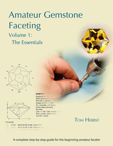 Amateur Gemstone Faceting Volume 1 The Essentials