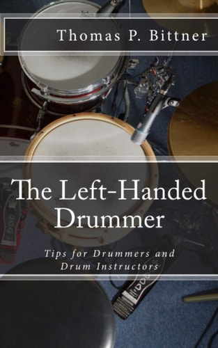 The Left-handed Drummer Tips for Drummers and Drum Instructors