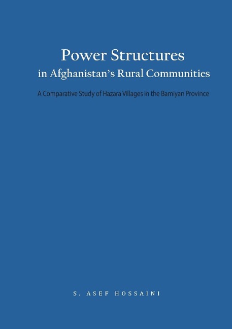 Power Structures in Afghanistans Rural Communities: A Comparative Study of Hazara Villages in the Bamiyan Province