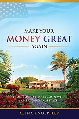 Make Your Money Great Again From Tourist to Tycoon with American Real Estate