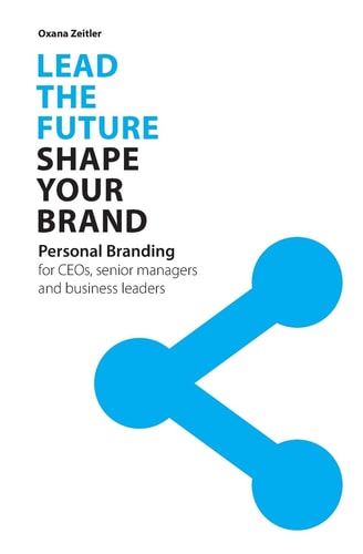 Lead the Future - Shape Your Brand Personal Branding for CEOs, Senior Managers and Business Leaders