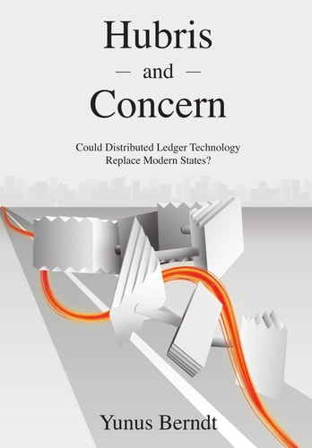 Hubris and Concern Could Distributed Ledger Technology Replace Modern States?