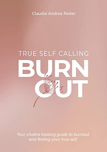 Burnout True Self Calling Your Chakra Healing Guide to Burnout and Finding Your True Self