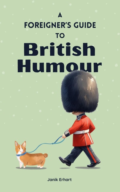 A Foreigners Guide to British Humour: Second Edition